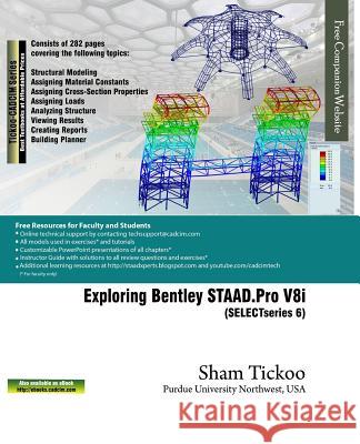 Exploring Bentley STAAD.Pro V8i (SELECTseries 6) Purdue University Northwest, Prof Sham 9781942689683 Cadcim Technologies
