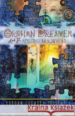 Orphan Dreamer and the Missing Arrowhead J. Nell Brown 9781942849087 J. Nell Brown