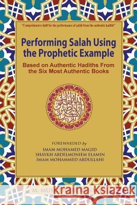 Performing Salah Using the Prophetic Example (black & white): Based on Authentic Hadiths From the Six Most Authentic Books Rahman, M. Mushfiqur 9781943108015 Fitrah Press