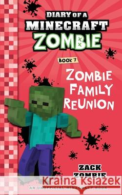 Diary of a Minecraft Zombie Book 7: Zombie Family Reunion Zack Zombie 9781943330669 Zack Zombie Publishing