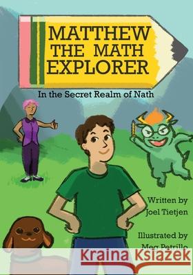 Matthew the Math Explorer: In the Secret Realm of Nath Joel Tietjen Meg Petrillo 9781943515080 Acutebydesign, Publishing