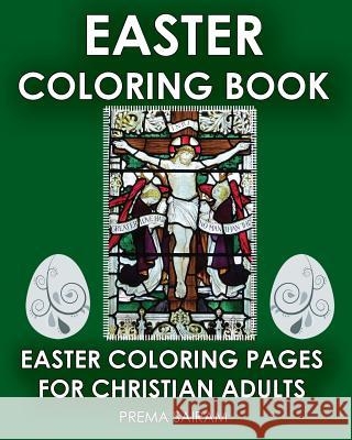 Easter Coloring Book: Easter Coloring Pages For Christian Adults: 2016 Easter Color Book With Traditional Religious Images & Modern Day Colo Sairam, Prema 9781944230111 Sun Bubbles Publishing LLC
