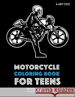 Motorcycle Coloring Book For Teens: Black Background Art Therapy Coloring 9781944427931 Art Therapy Coloring