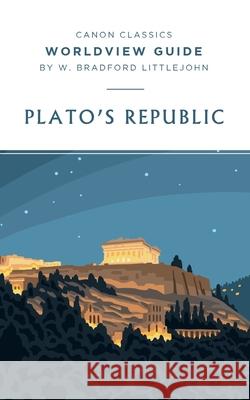 Worldview Guide for Plato's Republic W. Bradford Littlejohn 9781944503833 Canon Press