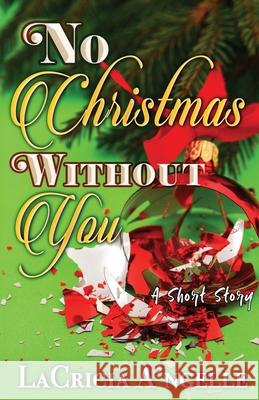No Christmas Without You Lacricia A'Ngelle 9781944643355 His Pen Publishing, LLC