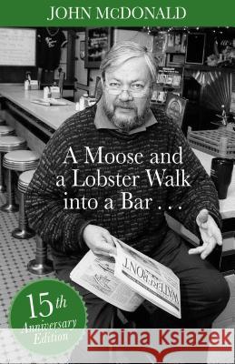 A Moose and a Lobster Walk Into a Bar: Special 15th Anniversary Edition John McDonald 9781944762377 Islandport Press