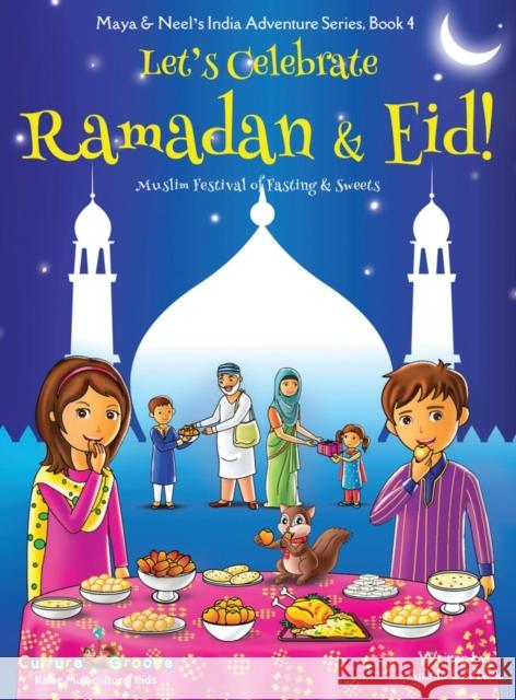 Let's Celebrate Ramadan & Eid! (Muslim Festival of Fasting & Sweets) (Maya & Neel's India Adventure Series, Book 4) Ajanta Chakraborty Vivek Kumar Janelle Diller 9781945792113 Bollywood Groove