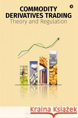 Commodity Derivatives Trading: Theory and Regulation Madhoo Pavaskar 9781945926228 Notion Press, Inc.