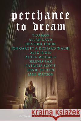 Perchance to Dream: Classic Tales from the Bard's World in New Skins Heather Dixon, Alicia Michaels, Lyssa Chiavari 9781946202529 Snowy Wings Publishing