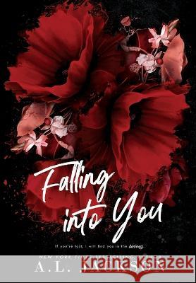 Falling Into You (Hardcover) A L Jackson   9781946420664 A.L. Jackson Books, Inc.