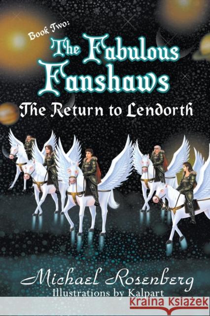 The Fabulous Fanshaws Book Two: The Return to Lendorth Michael Rosenberg Kalpart 9781946540881 Strategic Book Publishing & Rights Agency, LL