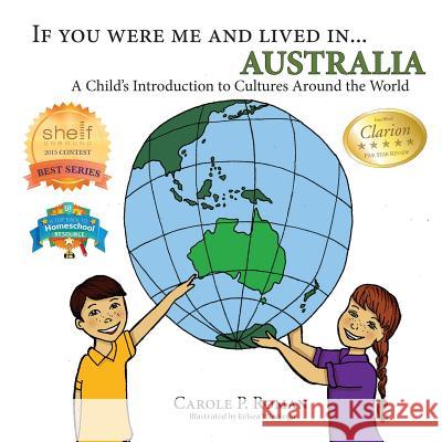 If You Were Me and Lived in... Australia: A Child's Introduction to Cultures Around the World Roman, Carole P. 9781947118348 Chelshire, Inc.