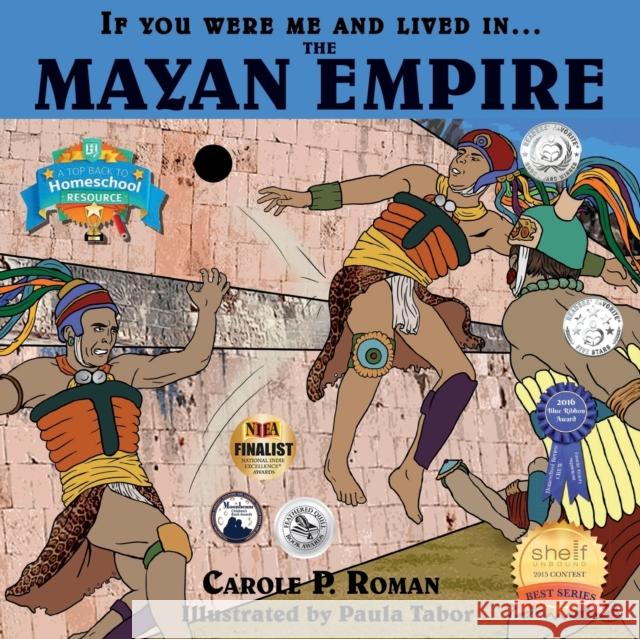 If You Were Me and Lived in... the Mayan Empire: An Introduction to Civilizations Throughout Time Roman, Carole P. 9781947118522 Chelshire, Inc.