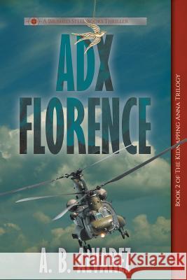 ADX Florence A B Alvarez 9781947291041 Brushed Steel Books, Inc.