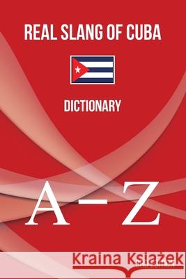 Real Slang of Cuba.: Dictionary. Abreu Gil, Brayan Raul 9781947410084 Brayan Raul Abreu Gil
