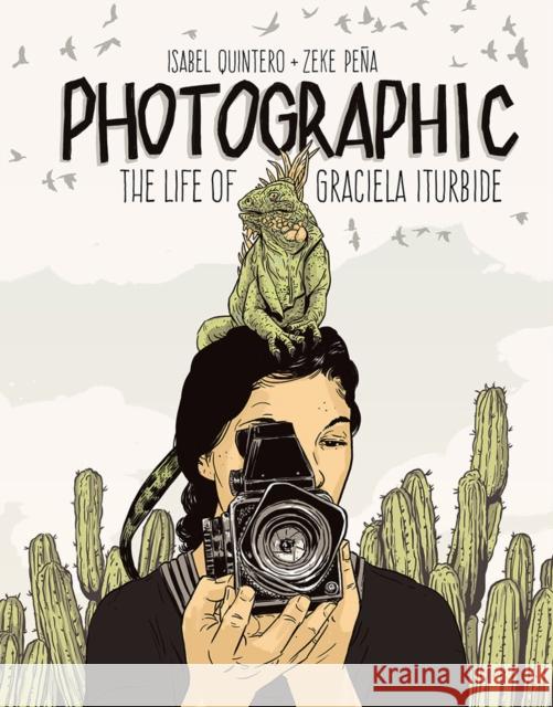 Photographic: The Life of Graciela Iturbide Isabel Quintero Zeke Pena 9781947440005 Getty Publications