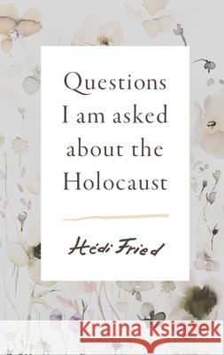 Questions I Am Asked about the Holocaust  9781947534599 Scribe Us