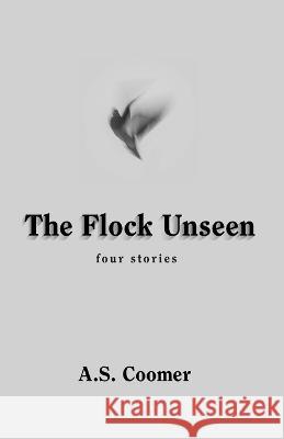 The Flock Unseen A S Coomer   9781947653719 Clare Songbirds Publishing House