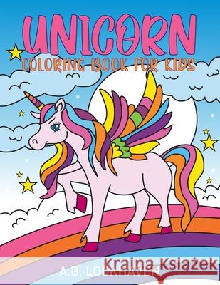 Unicorn Coloring Book for Kids A B Lockhaven, Grace Lockhaven, Aisha Gohar 9781947744998 Twisted Key Publishing, LLC