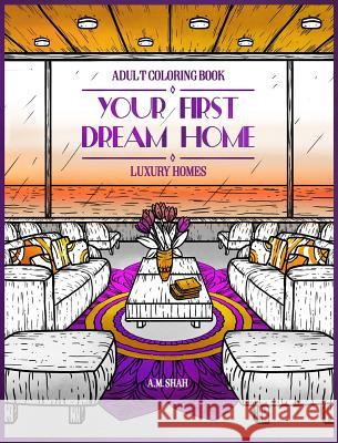 Adult Coloring Book Luxury Homes: Your First Dream Home A M Shah 9781947855243 99 Pages or Less Publishing LLC