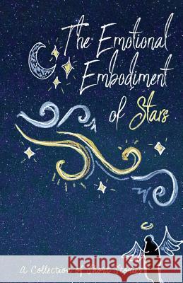 The Emotional Embodiment of Stars: A Collection of Short Stories Lune Spark Pawan Mishra Maya Lewins 9781947960206 Lune Spark LLC