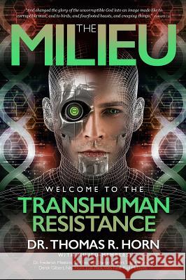 The Milieu: Welcome to the Transhuman Resistance Thomas R. Horn Carl Teichrib Paul McGuire 9781948014038 Defender