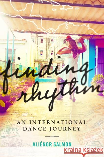 Finding Rhythm: An International Dance Journey Salmon, Aliénor 9781948062725 Apollo Publishers