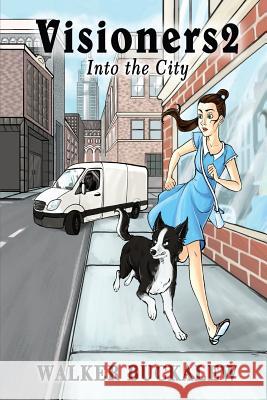 Visioners2: Into the City Walker Buckalew 9781948638753 Fideli Publishing Inc.