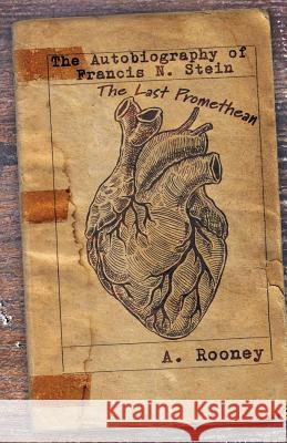 The Autobiography of Francis N. Stein: The Last Promethean A Rooney 9781948692083 Madville Publishing, LLC