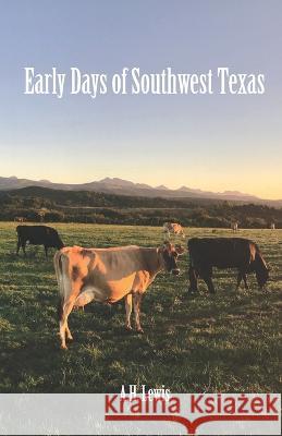 Early Days of Southwest Texas A H Lewis, Tycho Dwelis 9781948740067 Precursor Publishing