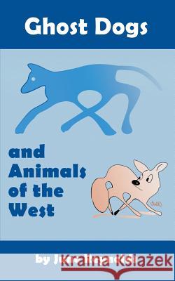 Ghost Dogs and Animals of the West June Reynolds 9781948864923 Readersmagnet LLC