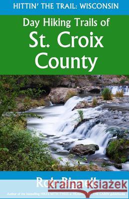 Day Hiking Trails of St. Croix County Rob Bignell 9781948872027 Atiswinic Press
