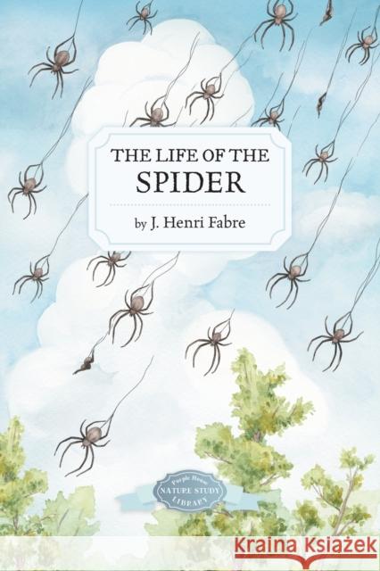 The Life of the Spider J. Henri Fabre Clement B. Davis 9781948959650 Purple House Press