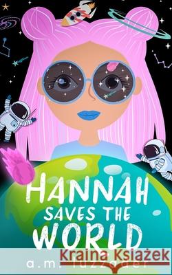 Hannah Saves the World A M Luzzader, Chadd Vanzanten 9781949078206 Knowledge Forest Press