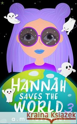 Hannah Saves the World: Book 3 Middle Grade Mystery Fiction A M Luzzader, Chadd Vanzanten 9781949078398 Knowledge Forest Press