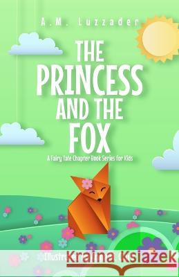 The Princess and the Fox A Fairy Tale Chapter Book Series for Kids A M Luzzader Anna M Clark  9781949078763 Knowledge Forest Press