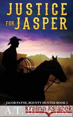 Justice for Jasper: A Western Novella A T Butler 9781949153064 James Mountain Media LLC