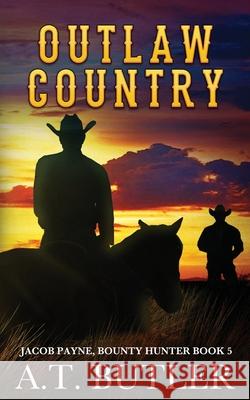 Outlaw Country: A Western Adventure A T Butler 9781949153088 James Mountain Media LLC
