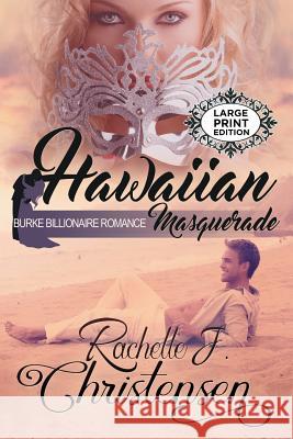 Hawaiian Masquerade: Large Print Edition Rachelle J. Christensen 9781949319002 Peachwood Press LLC