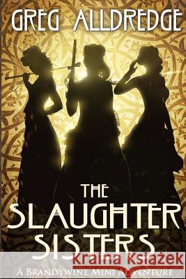 A Slaughter Sisters Adventure #1: When the Dead Walk the Earth Greg Alldredge 9781949392005 Greg Alldredge