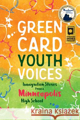 Immigration Stories from a Minneapolis High School: Green Card Youth Voices Tea Rozma Rachel Lauren Mueller Kao Kalia Yang 9781949523003 Green Card Voices