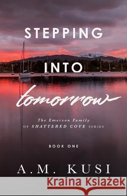 Stepping Into Tomorrow: The Emerson Family of Shattered Cove Series Book 1 A M Kusi   9781949781304 Our Peaceful Family