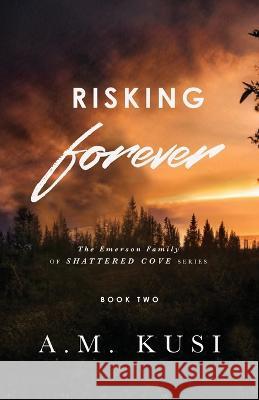Risking Forever: The Emerson Family of Shattered Cove Series Book 2 A M Kusi   9781949781311 Our Peaceful Family