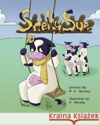 Smelly Sue A K Sprutey, K Murphy 9781950290055 Sprutey Publishing LLC