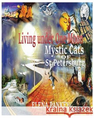 Living under One Moon: Mystic Cats of St. Petersburg Elena Pankey 9781950311828 Elena Pankey
