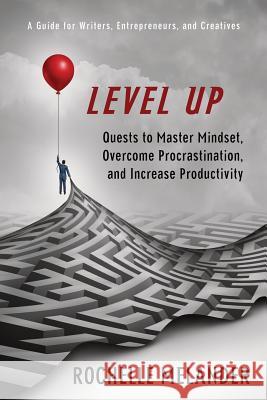 Level Up: Quests to Master Mindset, Overcome Procrastination, and Increase Productivity Rochelle Y. Melander 9781950515035 Rochelle Melander