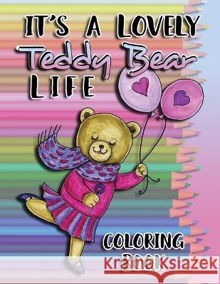 It's a Lovely Teddy Bear Life Coloring Book  9781950700158 Shoushockie Publishing House