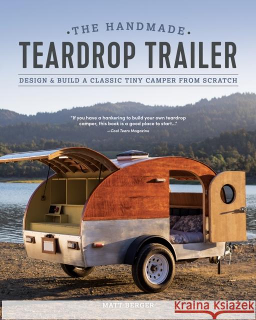 The Handmade Teardrop Trailer: Design & Build a Classic Tiny Camper from Scratch Matt Berger 9781950934096 Cedar Lane Press