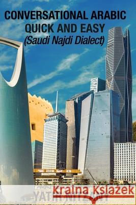 Conversational Arabic Quick and Easy: Saudi Najdi Dialect Yatir Nitzany 9781951244378 Yatir Nitzany