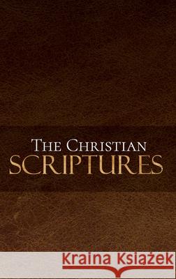 The Christian Scriptures Caleb Poston 9781951252007 McGahan Publishing House